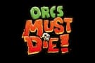 Orcs Must Die! - Get your review here...
